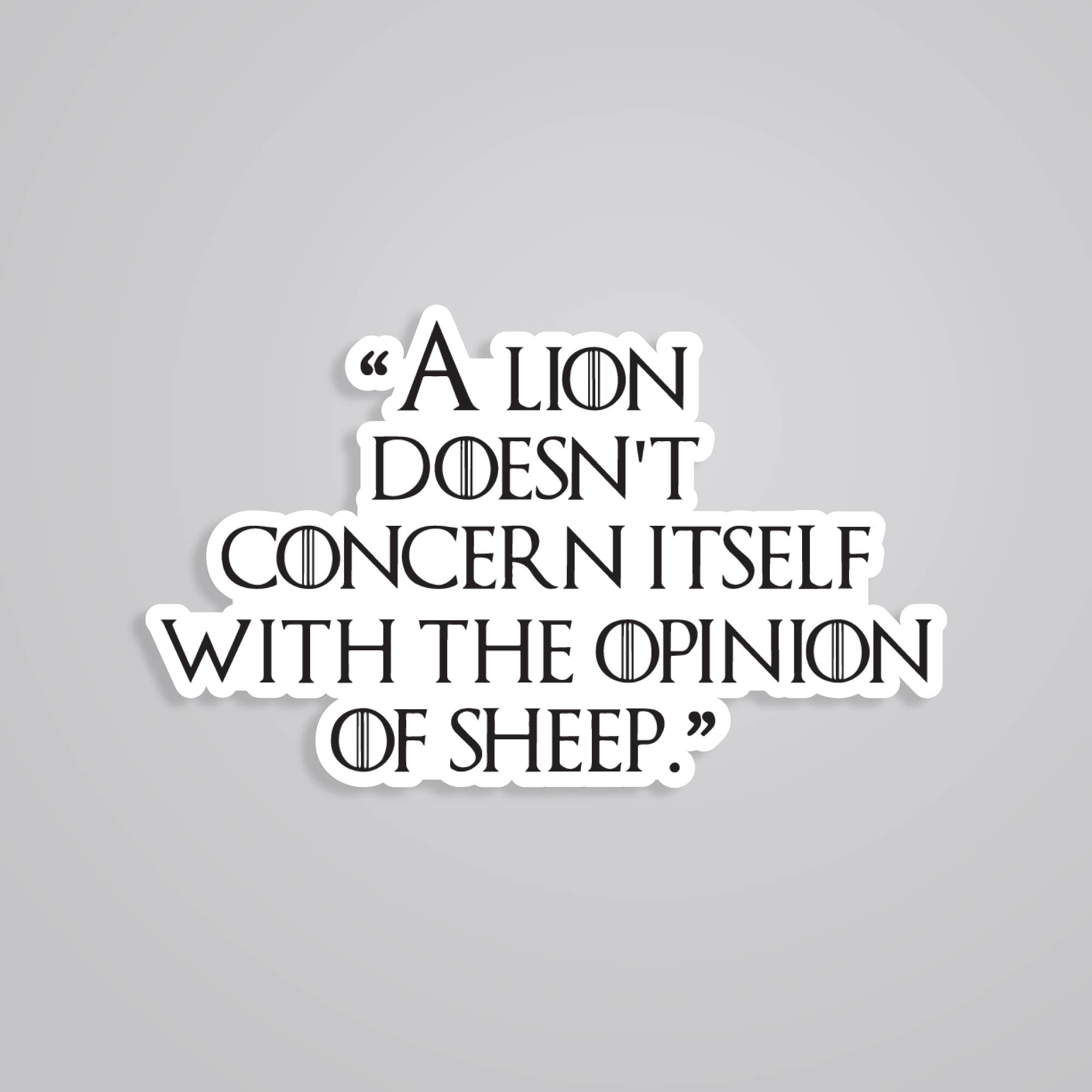 Fomo Store Stickers TV Shows A lion doesn’t concern itself with opinion of sheep