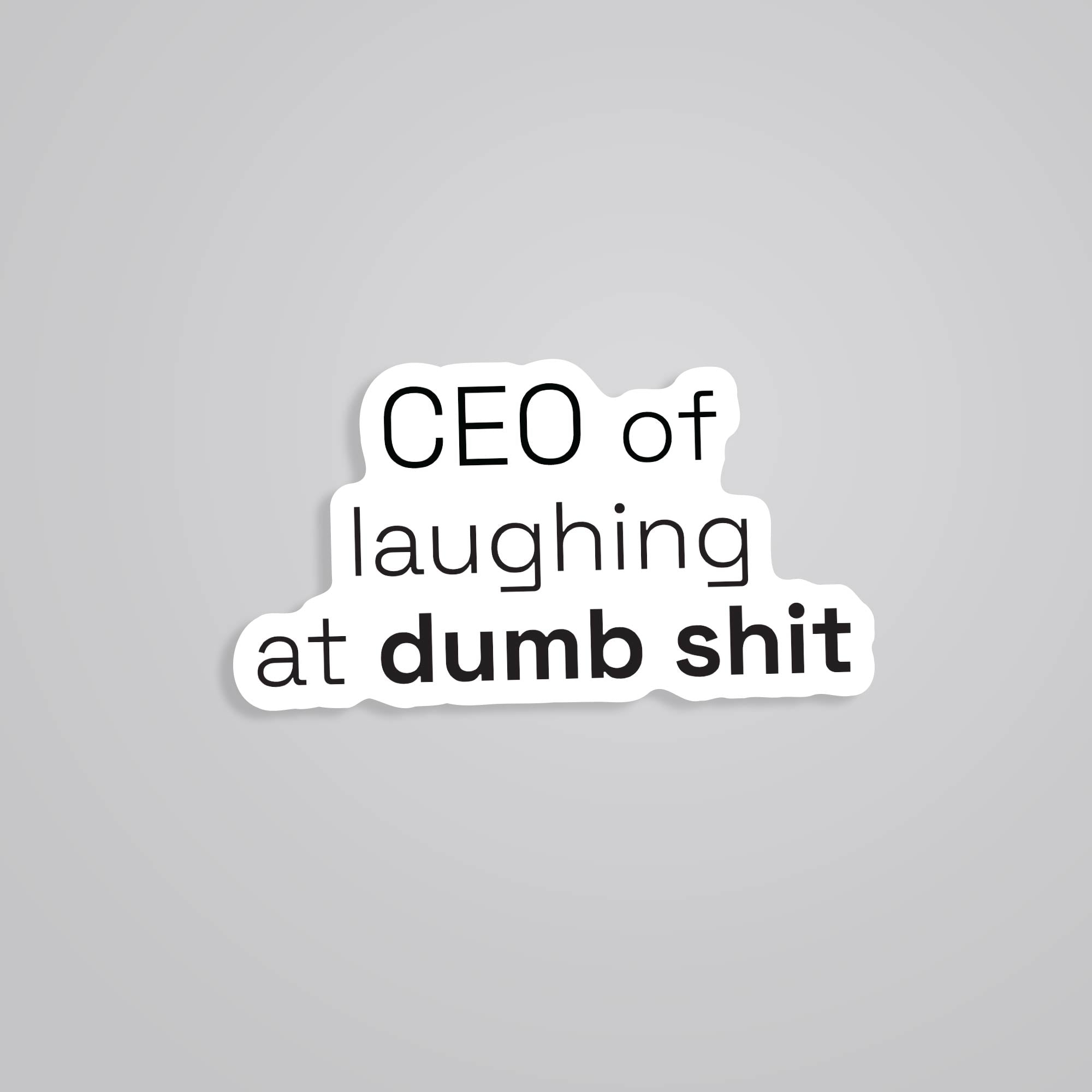 Fomo Store Stickers Witty CEO of laughing at dumb shit