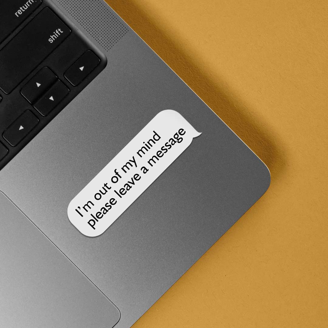 I'm out of my mind Witty Stickers