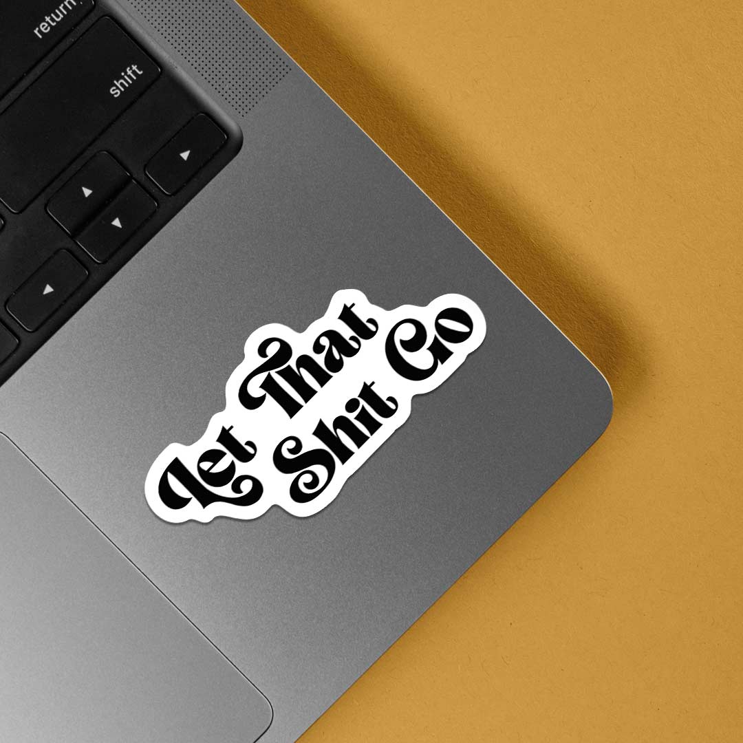 Let That Shit Go Witty Stickers