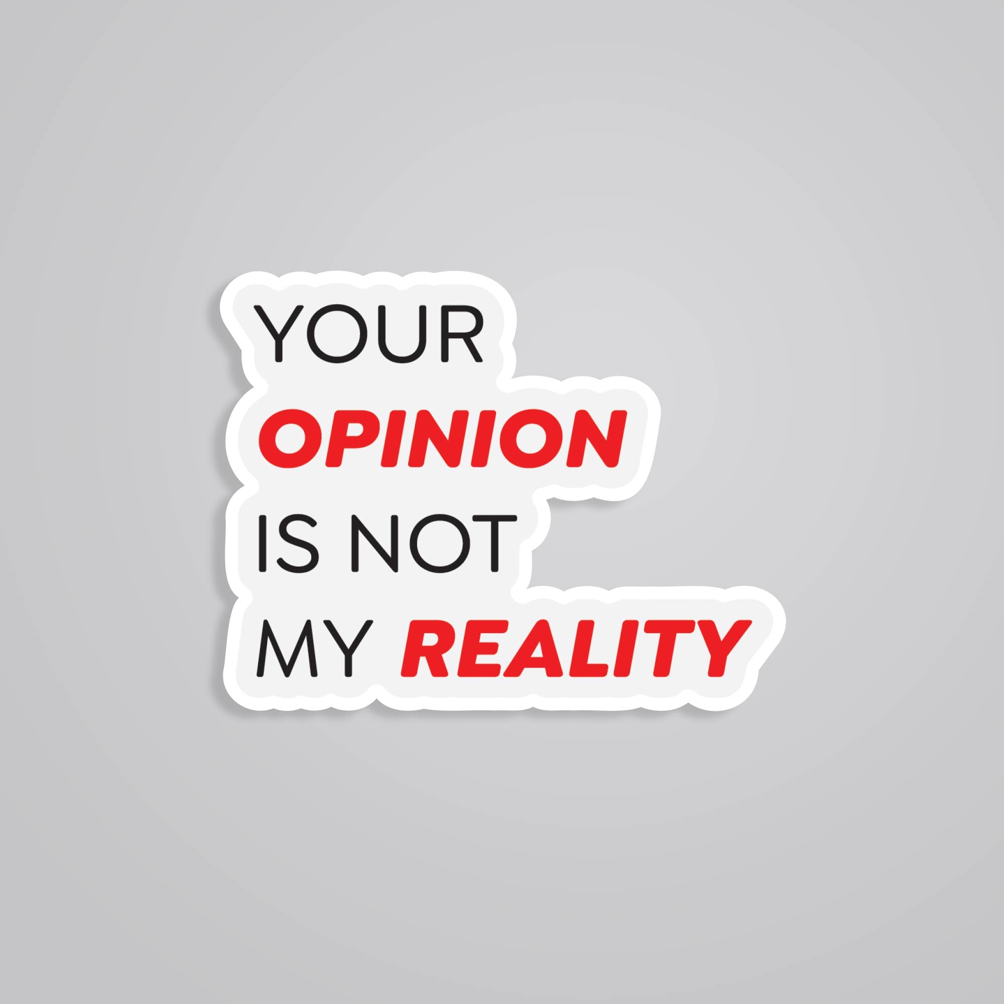 Fomo Store Stickers Witty Your Opinion is Not My Reality