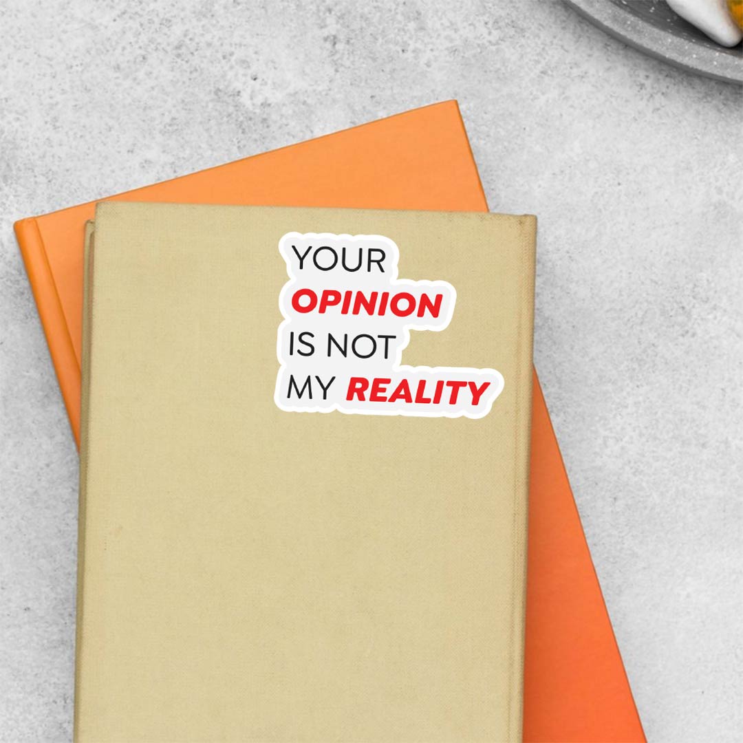 Your Opinion is Not My Reality Witty Stickers