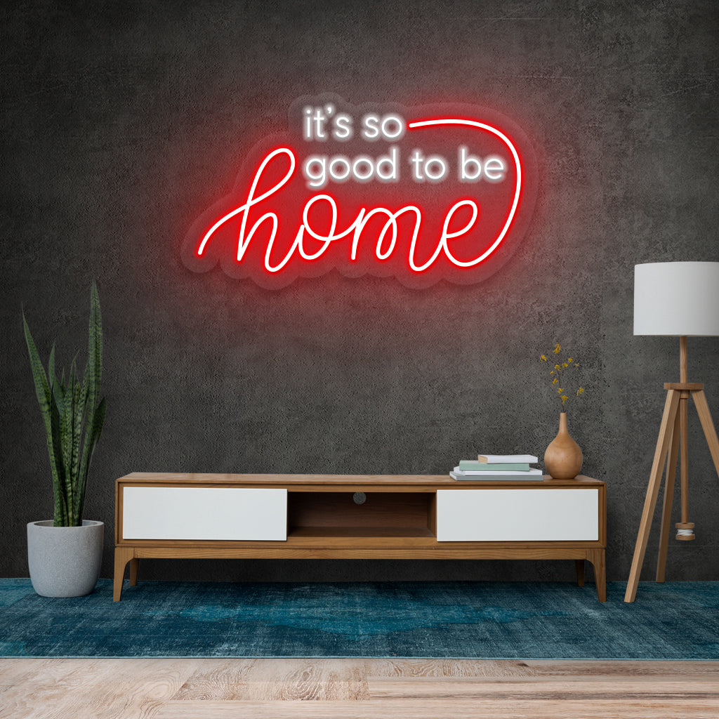 It's so Good to be Home Neon Sign