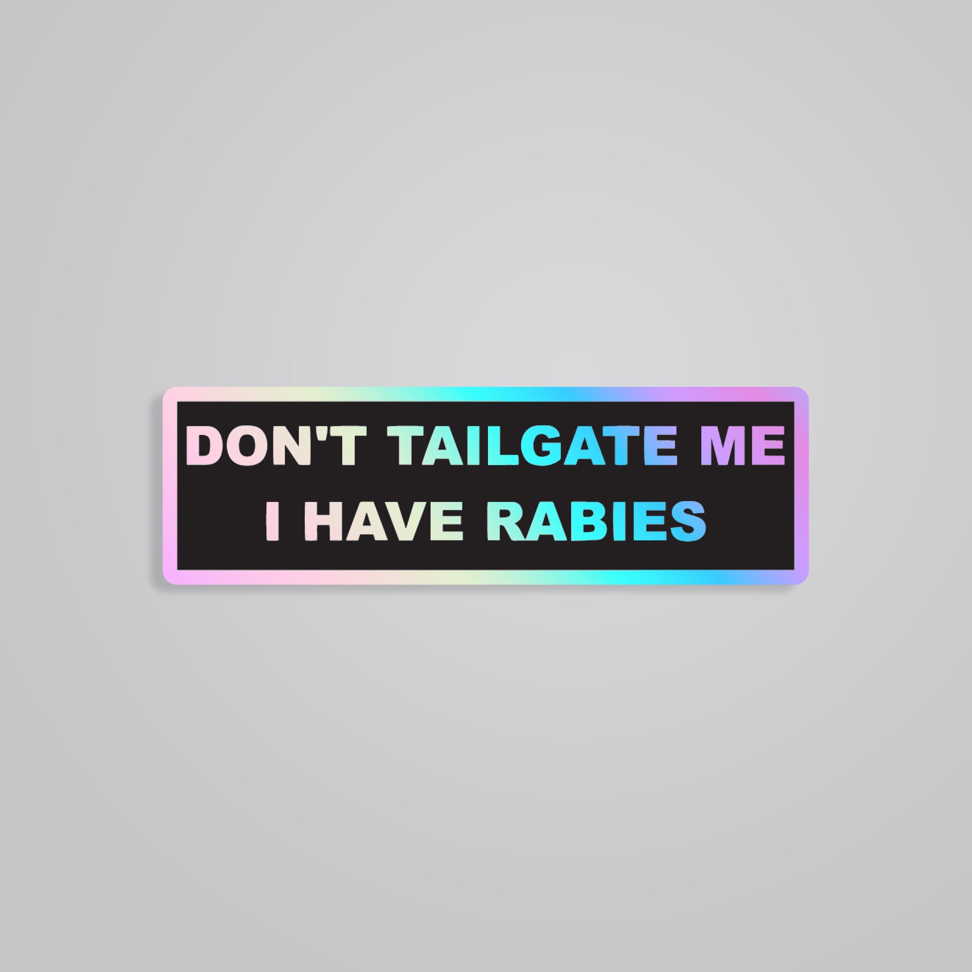 Fomo Store Holographic Stickers Cars & Bikes Don’t Tailgate Me I have Rabies