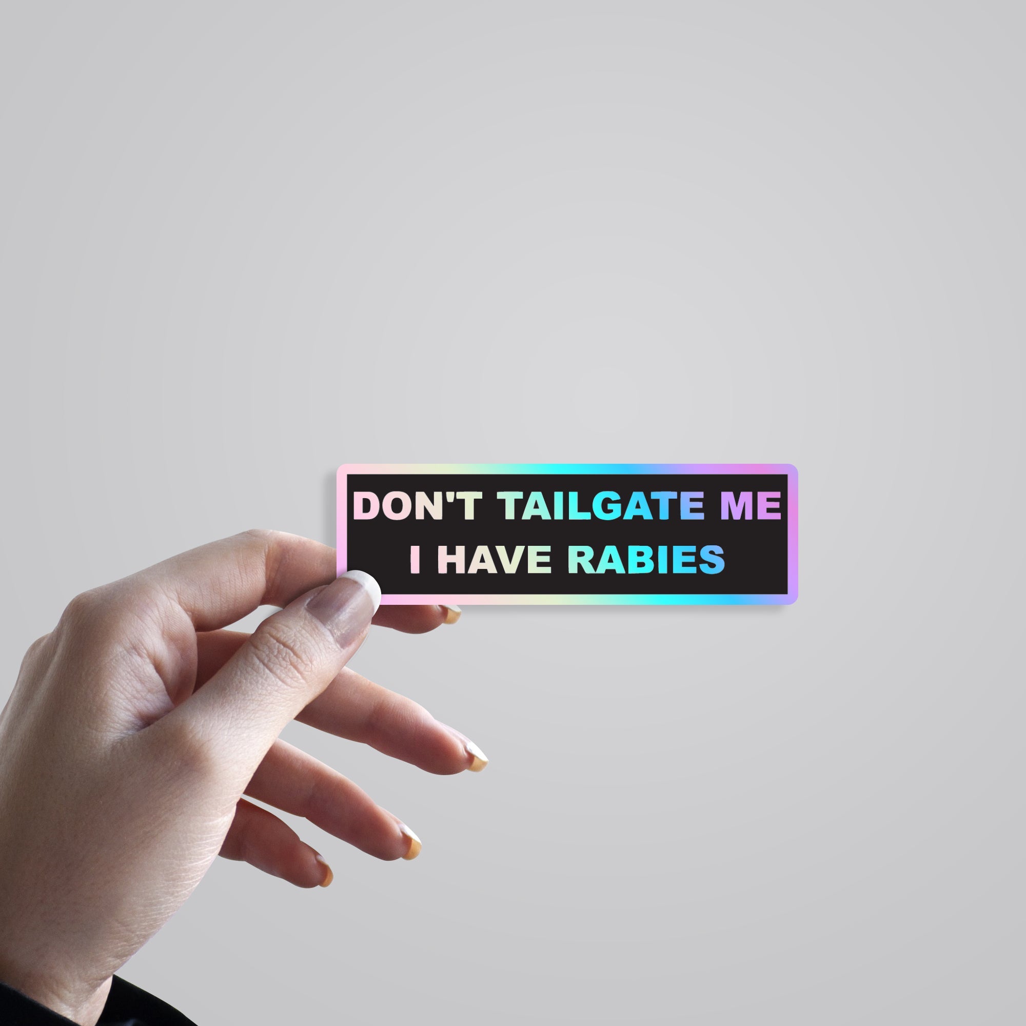Don’t Tailgate Me I have Rabies Holographic Stickers