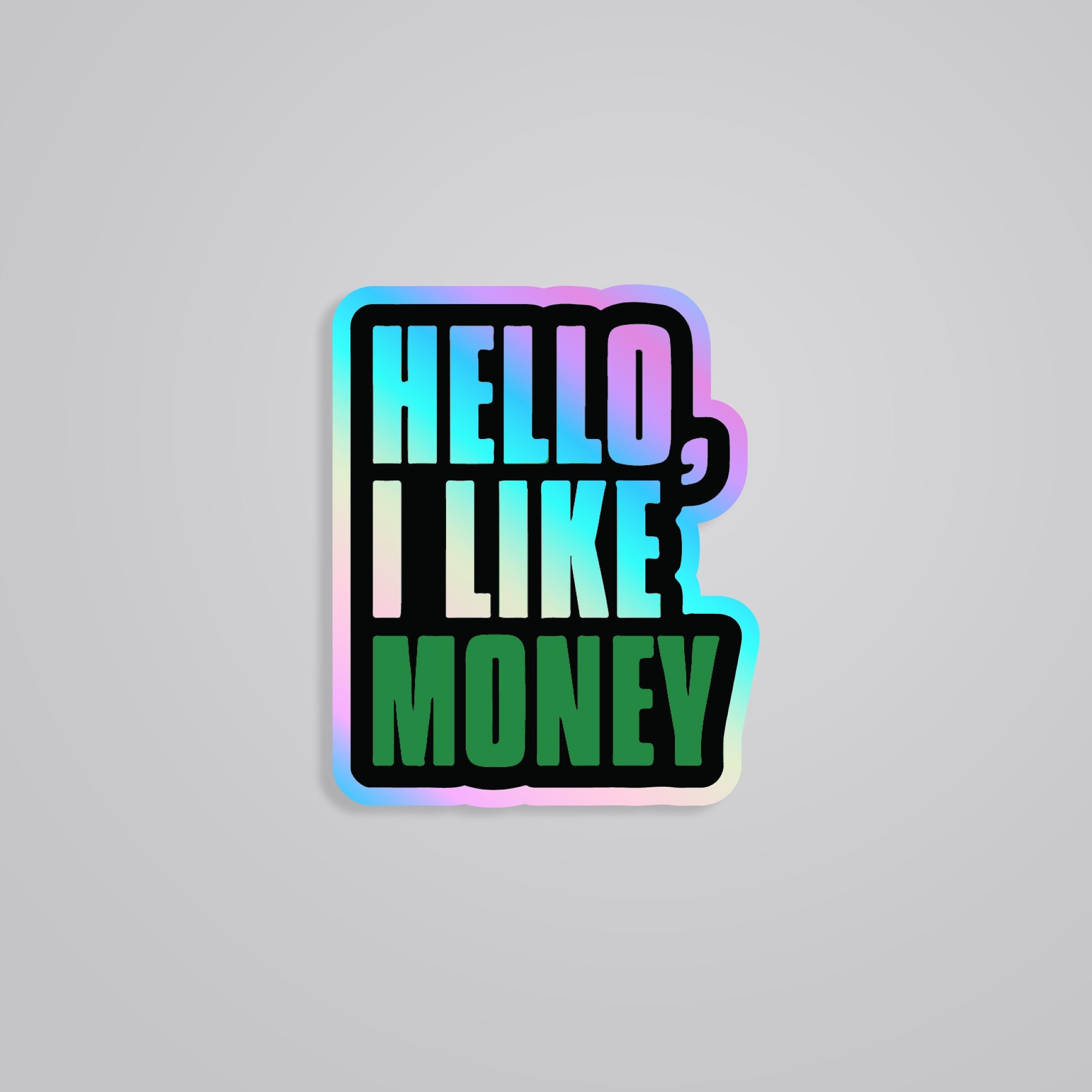 Fomo Store Holographic Stickers Witty Hello, I Like Money