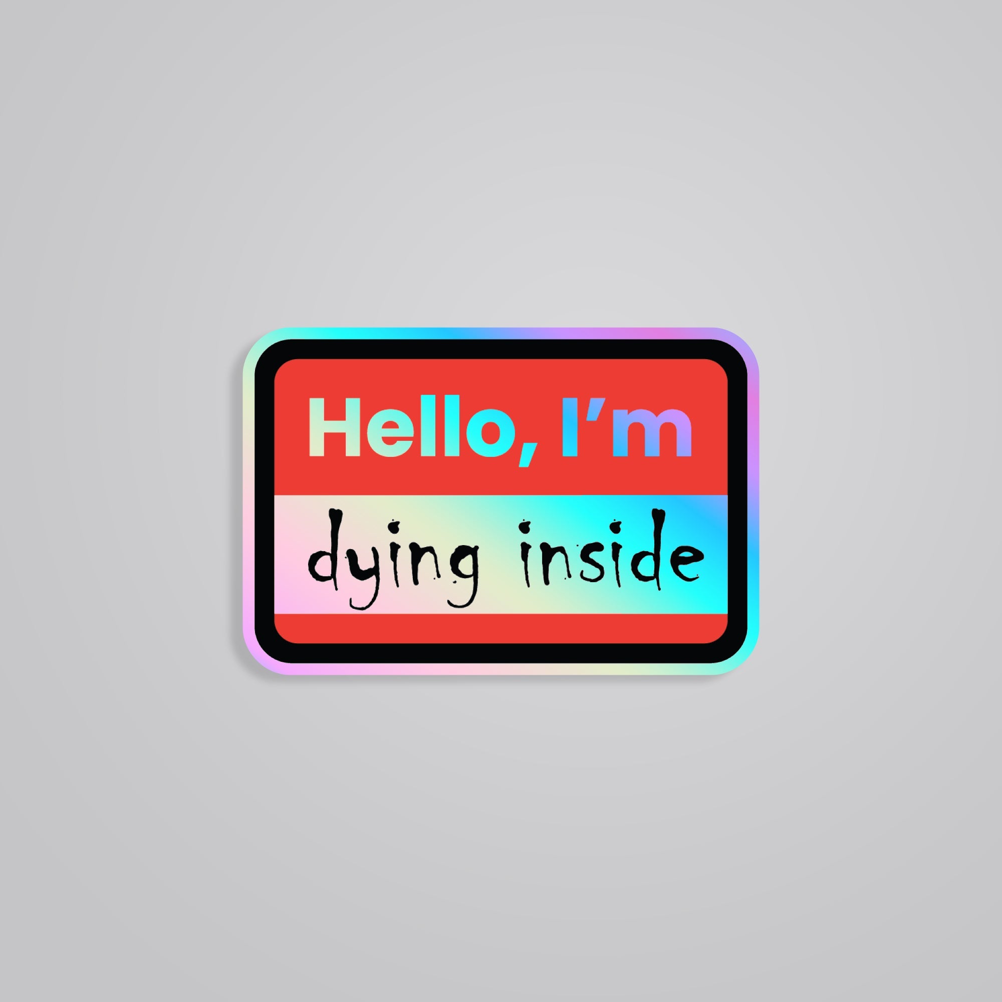 Fomo Store Holographic Stickers Witty Hello, I'm dying inside
