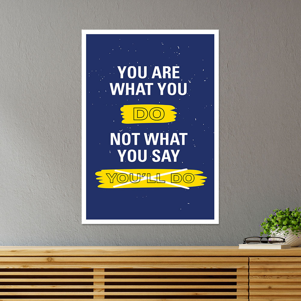 You Are What You Do Motivational Poster