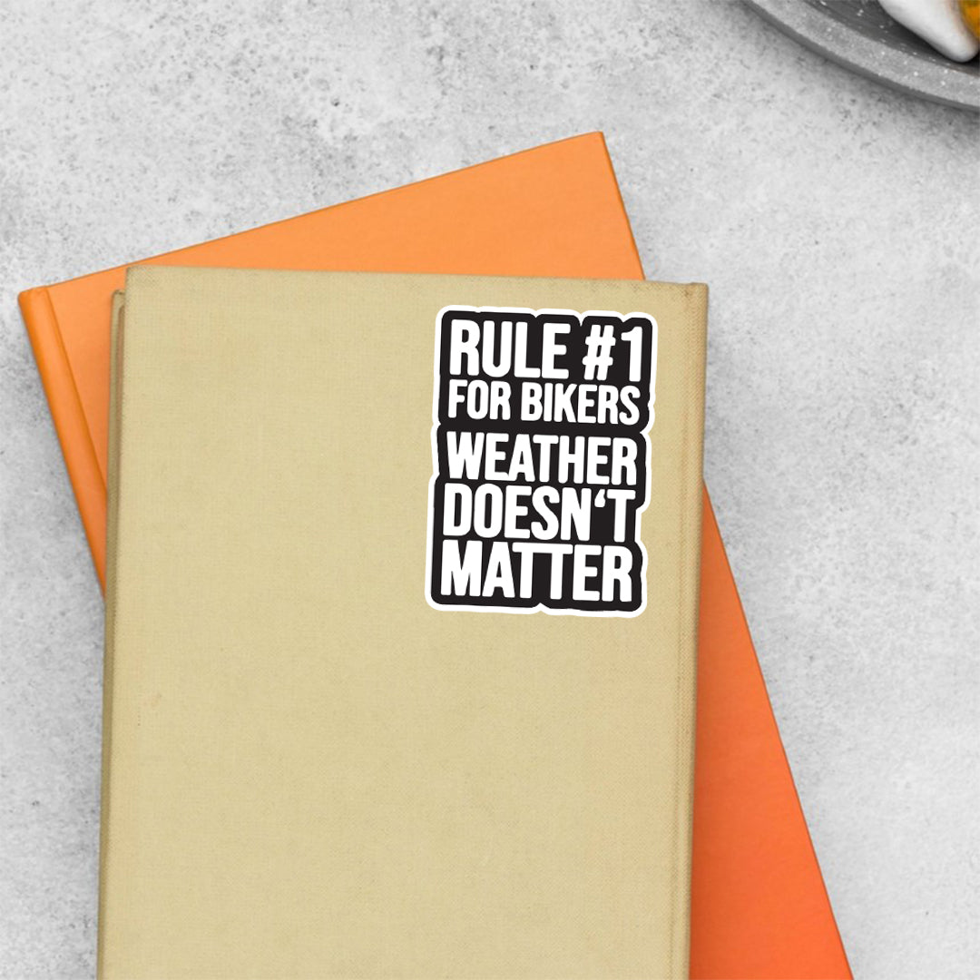 Rule 1 for Bikers, Weather Doesn’t Matter Cars & Bikes Stickers