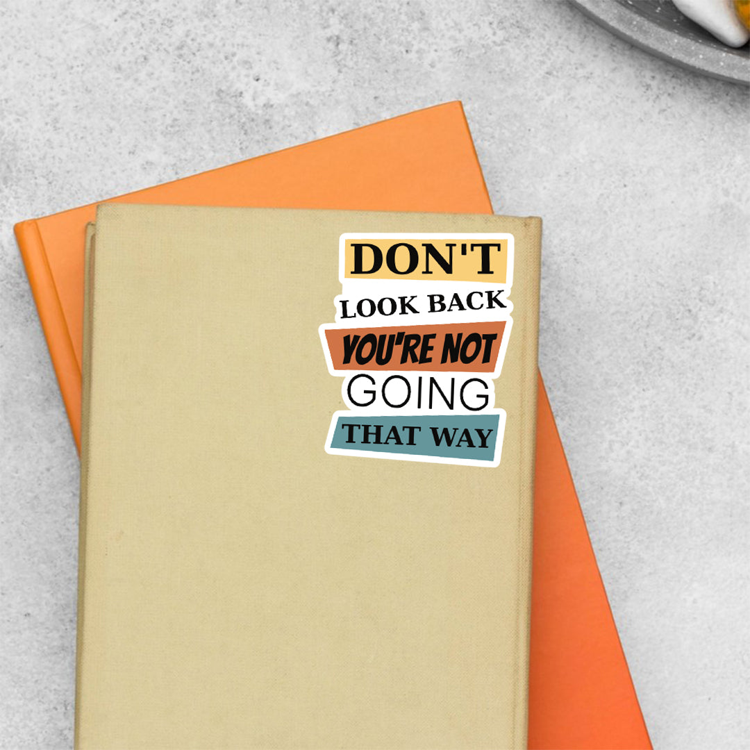 Don’t Look Back You're Not Going That Way Motivational Stickers