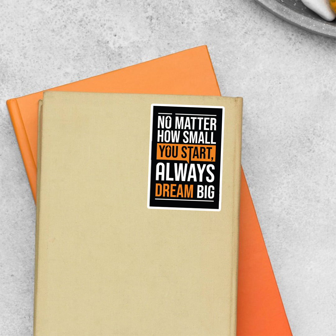 No Matter How Small You Start Always Dream Big Motivational Stickers