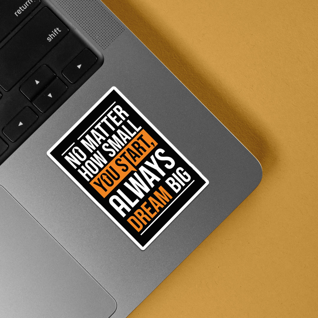 No Matter How Small You Start Always Dream Big Motivational Stickers