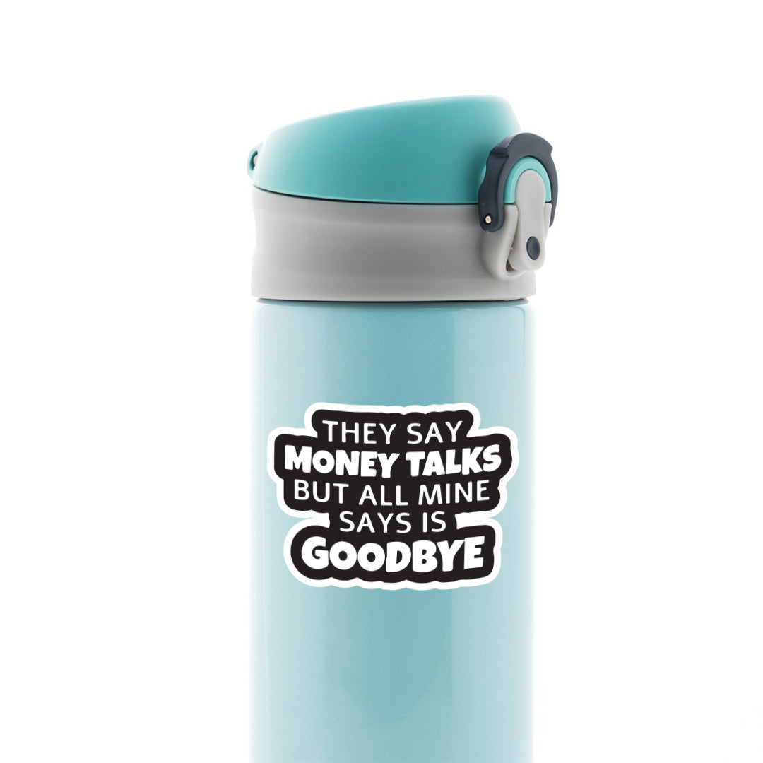 They say Money talk but Mine says Goodbye Witty Stickers