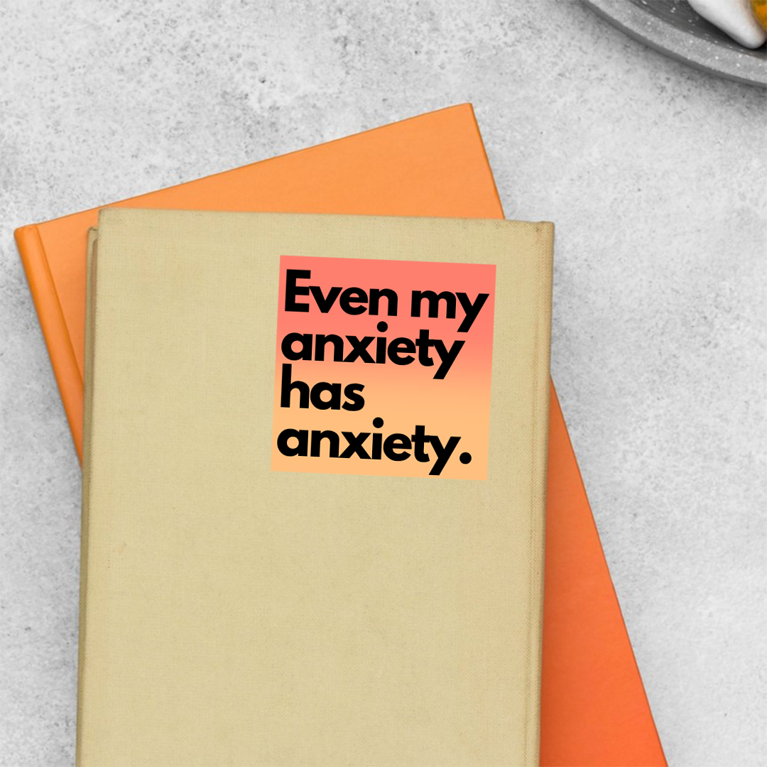 Even my Anxiety has Anxiety Witty Stickers