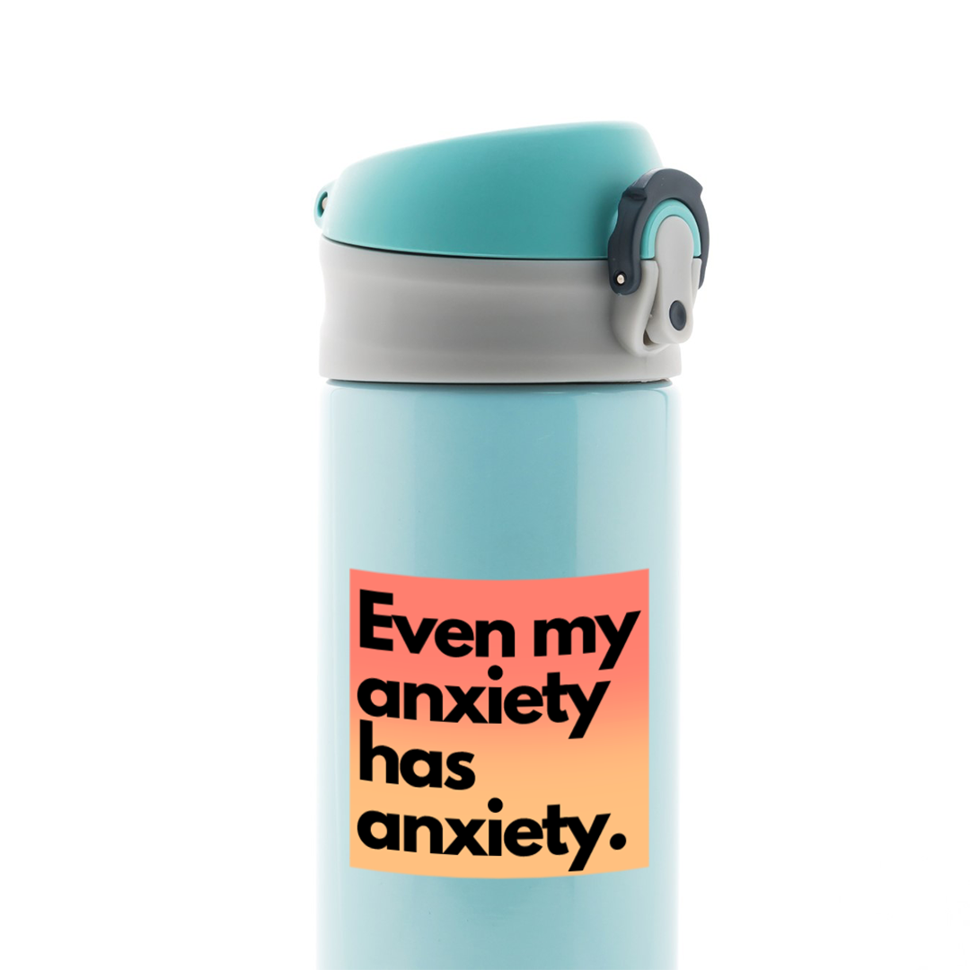 Even my Anxiety has Anxiety Witty Stickers