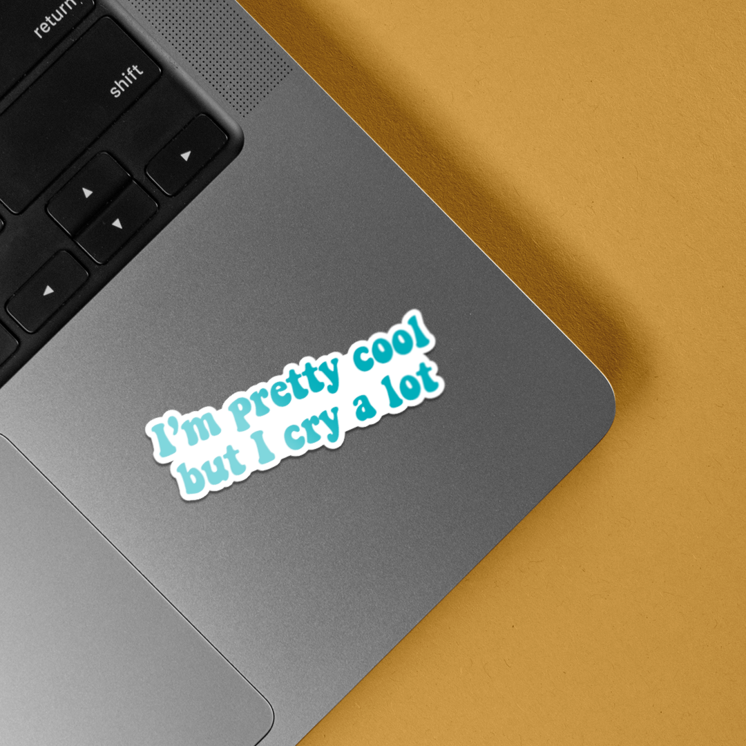 I am Pretty cool but I Cry Lot Witty Stickers