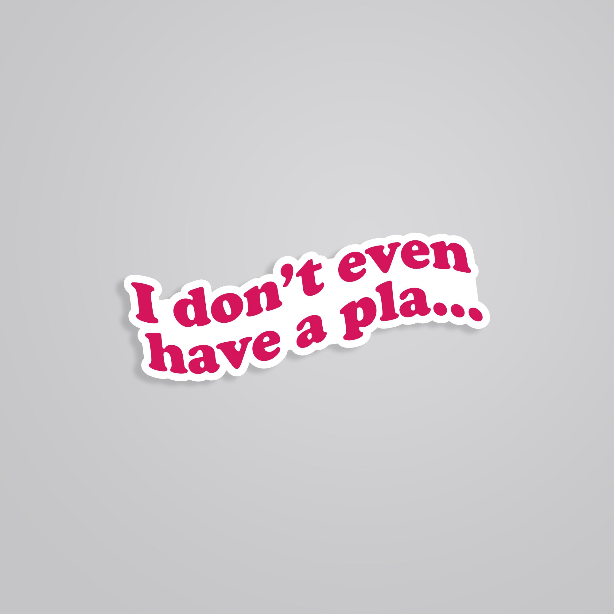 Fomo Store Stickers TV Shows I don’t even have a Plan
