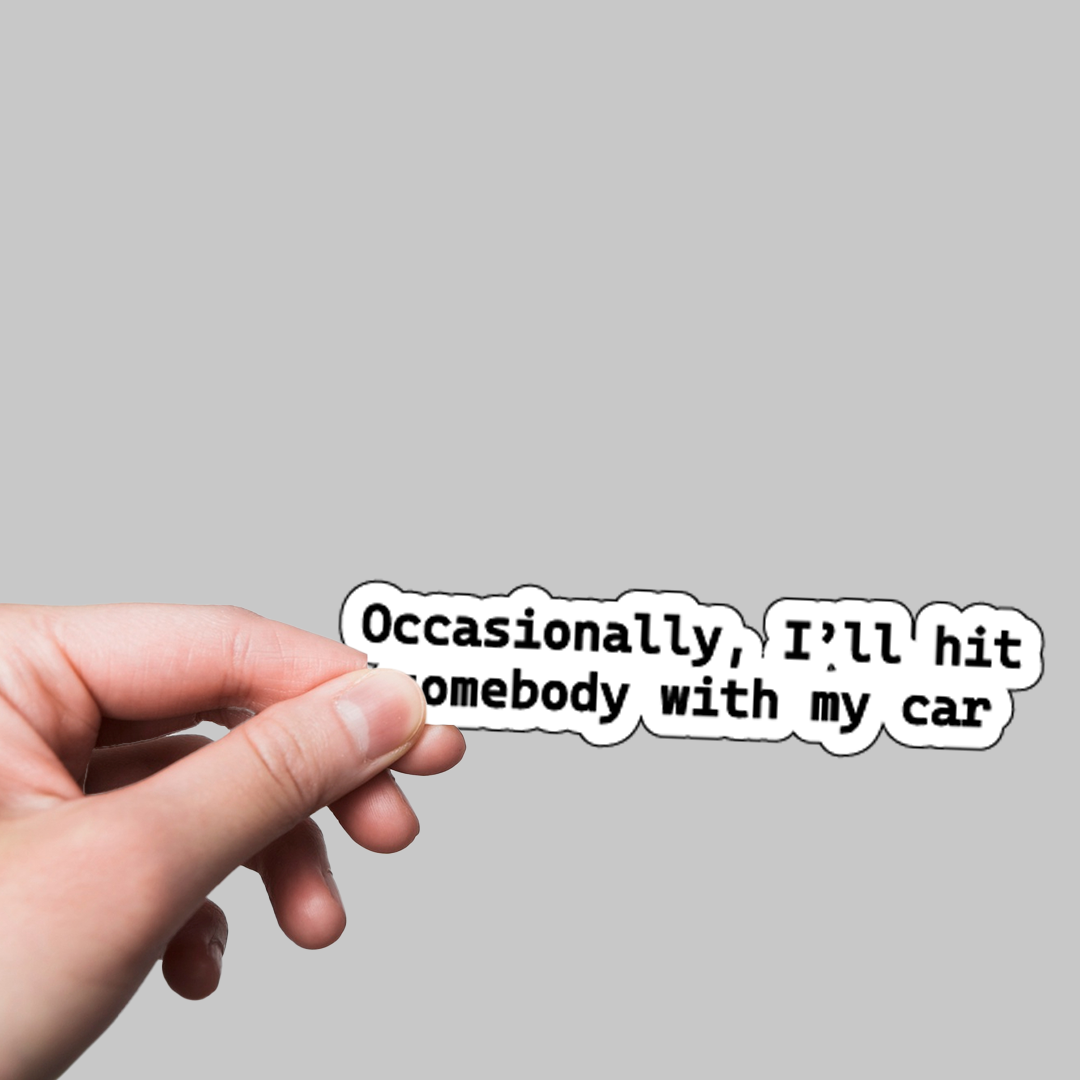 Fomo Store Stickers TV Shows Occasionaly I'll hit somebody with my car  