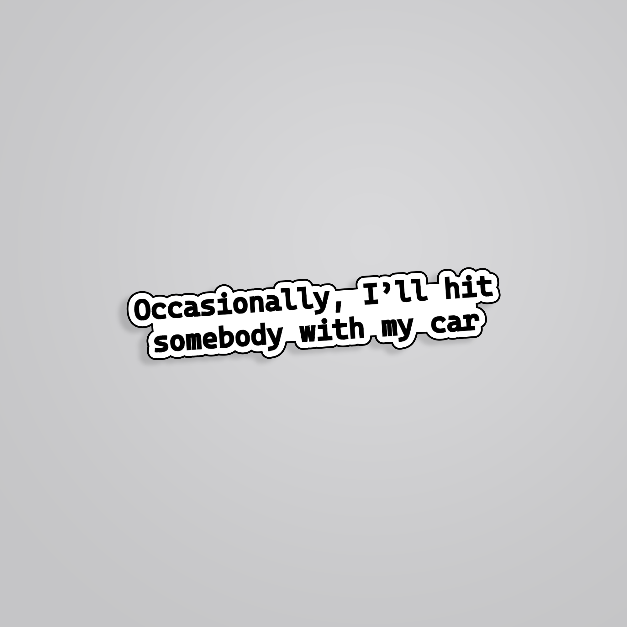 Fomo Store Stickers TV Shows Occasionaly I'll hit somebody with my car  